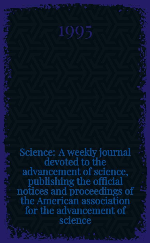 Science : A weekly journal devoted to the advancement of science, publishing the official notices and proceedings of the American association for the advancement of science. N.S., Vol.270, №5234