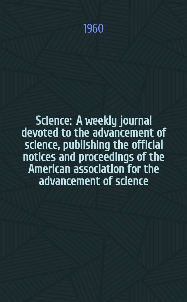 Science : A weekly journal devoted to the advancement of science, publishing the official notices and proceedings of the American association for the advancement of science. N.S., Vol.132, №3424