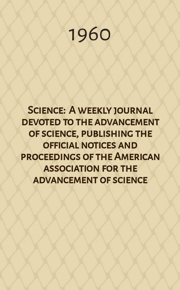 Science : A weekly journal devoted to the advancement of science, publishing the official notices and proceedings of the American association for the advancement of science. N.S., Vol.132, №3430