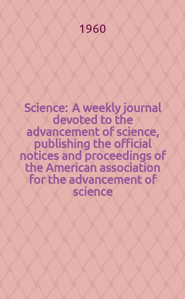 Science : A weekly journal devoted to the advancement of science, publishing the official notices and proceedings of the American association for the advancement of science. N.S., Vol.132, №3435