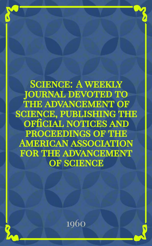 Science : A weekly journal devoted to the advancement of science, publishing the official notices and proceedings of the American association for the advancement of science. N.S., Vol.132, №3442