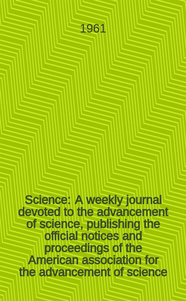 Science : A weekly journal devoted to the advancement of science, publishing the official notices and proceedings of the American association for the advancement of science. N.S., Vol.133, №3454
