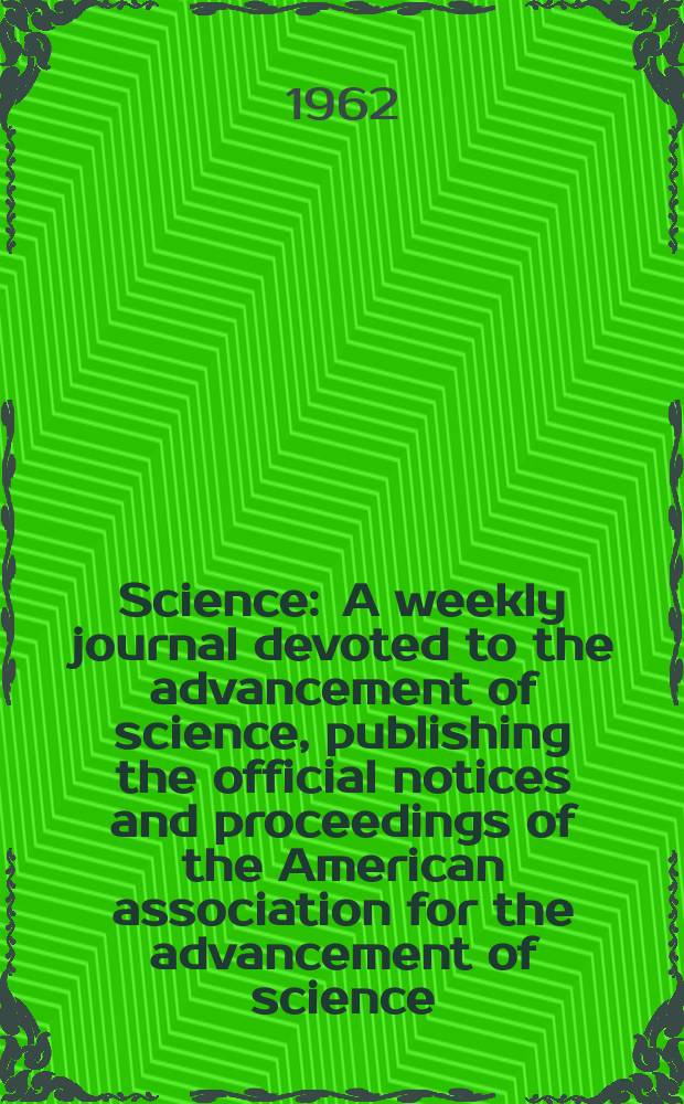 Science : A weekly journal devoted to the advancement of science, publishing the official notices and proceedings of the American association for the advancement of science. N.S., Vol.135, №3498