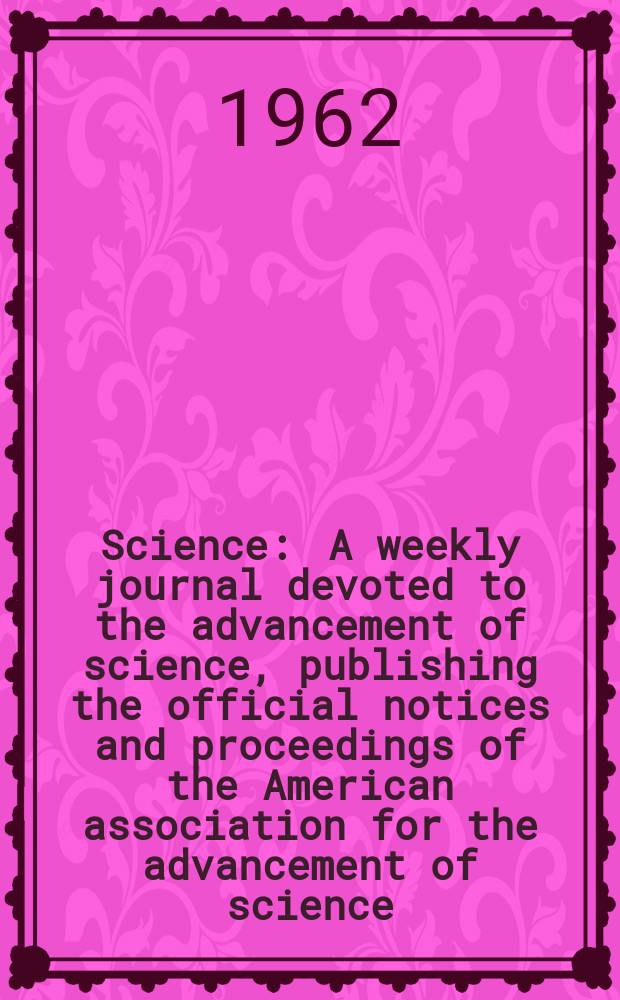 Science : A weekly journal devoted to the advancement of science, publishing the official notices and proceedings of the American association for the advancement of science. N.S., Vol.136, №3515