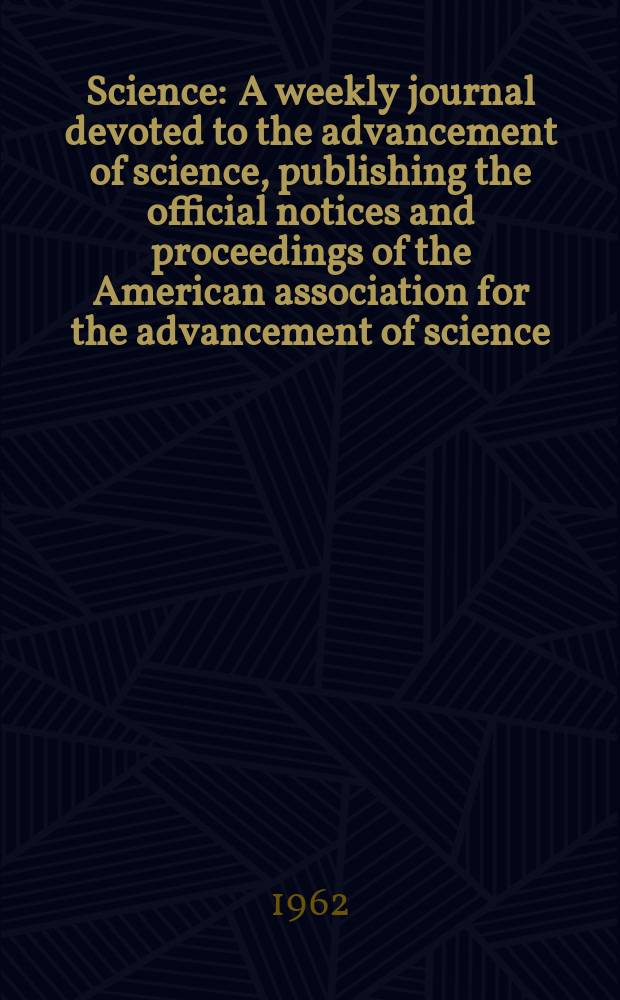 Science : A weekly journal devoted to the advancement of science, publishing the official notices and proceedings of the American association for the advancement of science. N.S., Vol.136, №3517
