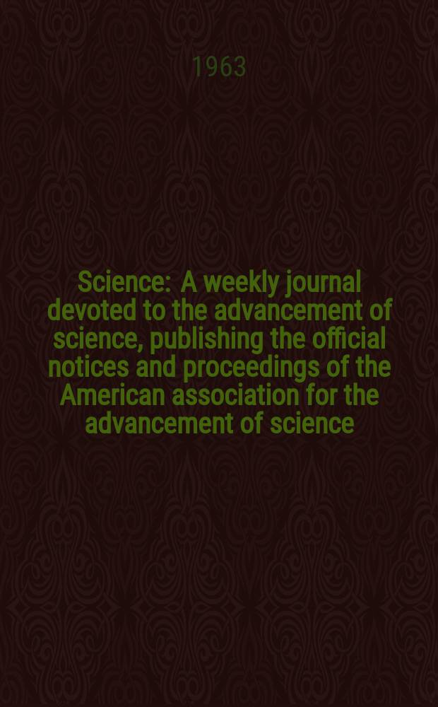 Science : A weekly journal devoted to the advancement of science, publishing the official notices and proceedings of the American association for the advancement of science. N.S., Vol.140, №3563