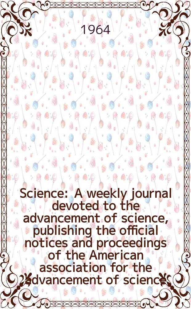 Science : A weekly journal devoted to the advancement of science, publishing the official notices and proceedings of the American association for the advancement of science. N.S., Vol.144, №3615