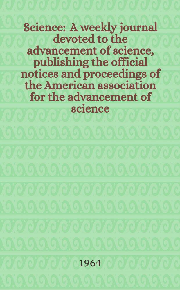 Science : A weekly journal devoted to the advancement of science, publishing the official notices and proceedings of the American association for the advancement of science. N.S., Vol.144, №3620
