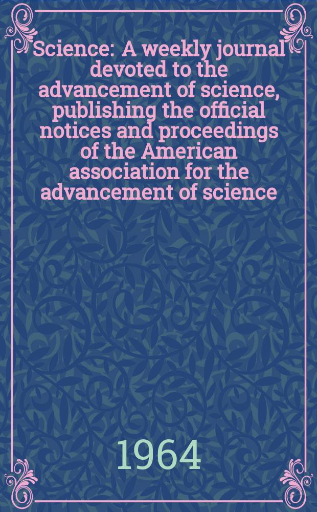 Science : A weekly journal devoted to the advancement of science, publishing the official notices and proceedings of the American association for the advancement of science. N.S., Vol.144, №3624