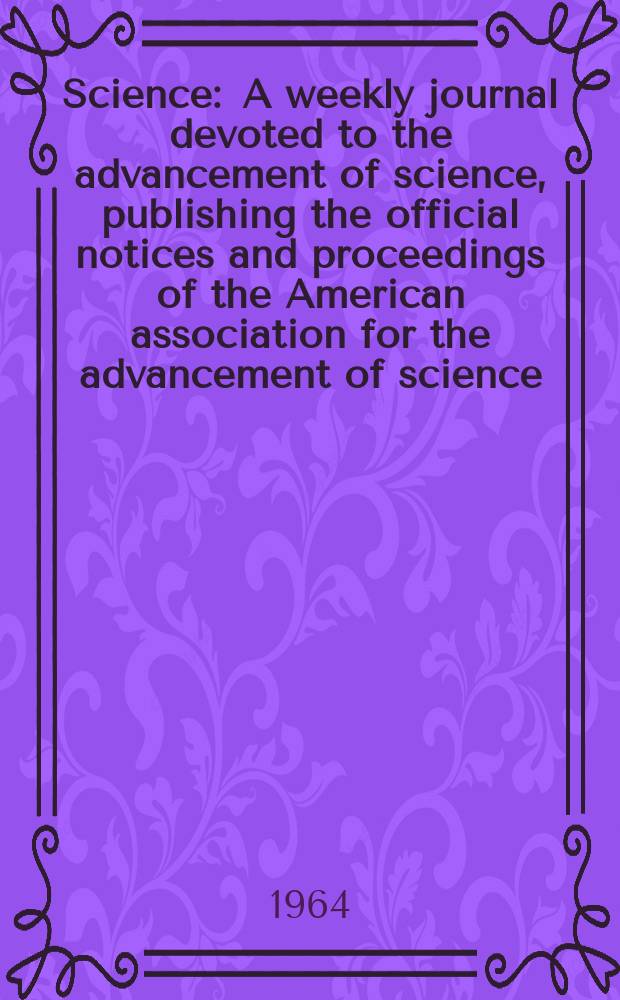 Science : A weekly journal devoted to the advancement of science, publishing the official notices and proceedings of the American association for the advancement of science. N.S., Vol.144, №3625
