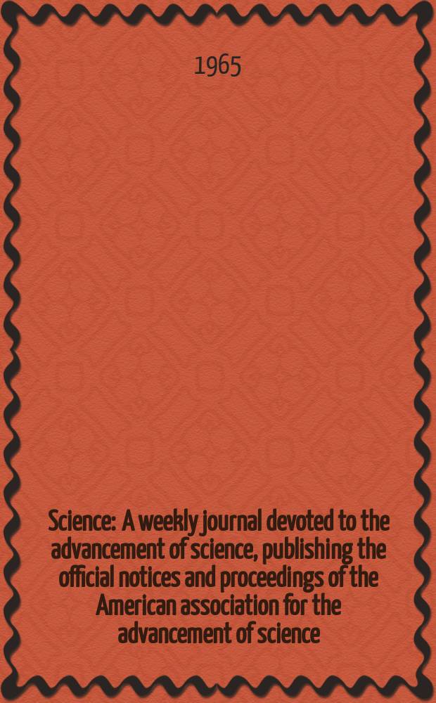 Science : A weekly journal devoted to the advancement of science, publishing the official notices and proceedings of the American association for the advancement of science. N.S., Vol.147, №3653
