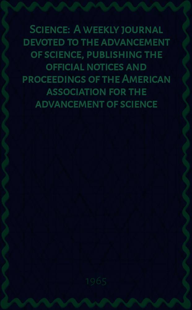 Science : A weekly journal devoted to the advancement of science, publishing the official notices and proceedings of the American association for the advancement of science. N.S., Vol.147, №3664
