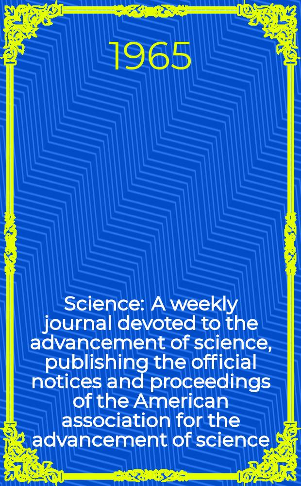 Science : A weekly journal devoted to the advancement of science, publishing the official notices and proceedings of the American association for the advancement of science. N.S., Vol.148, №3669
