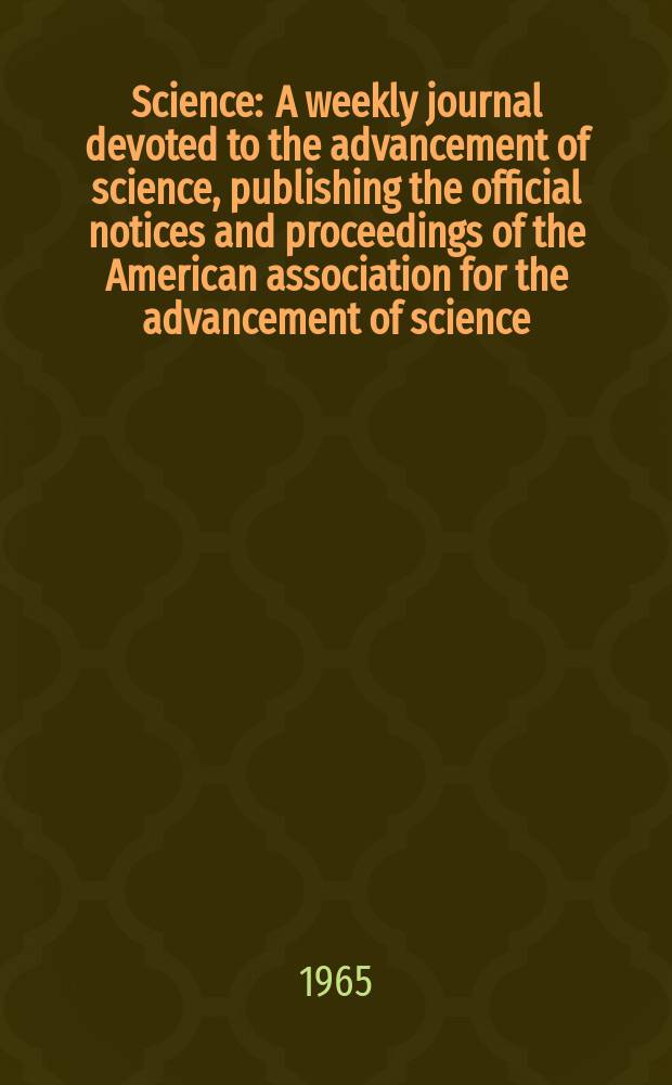 Science : A weekly journal devoted to the advancement of science, publishing the official notices and proceedings of the American association for the advancement of science. N.S., Vol.149, №3684