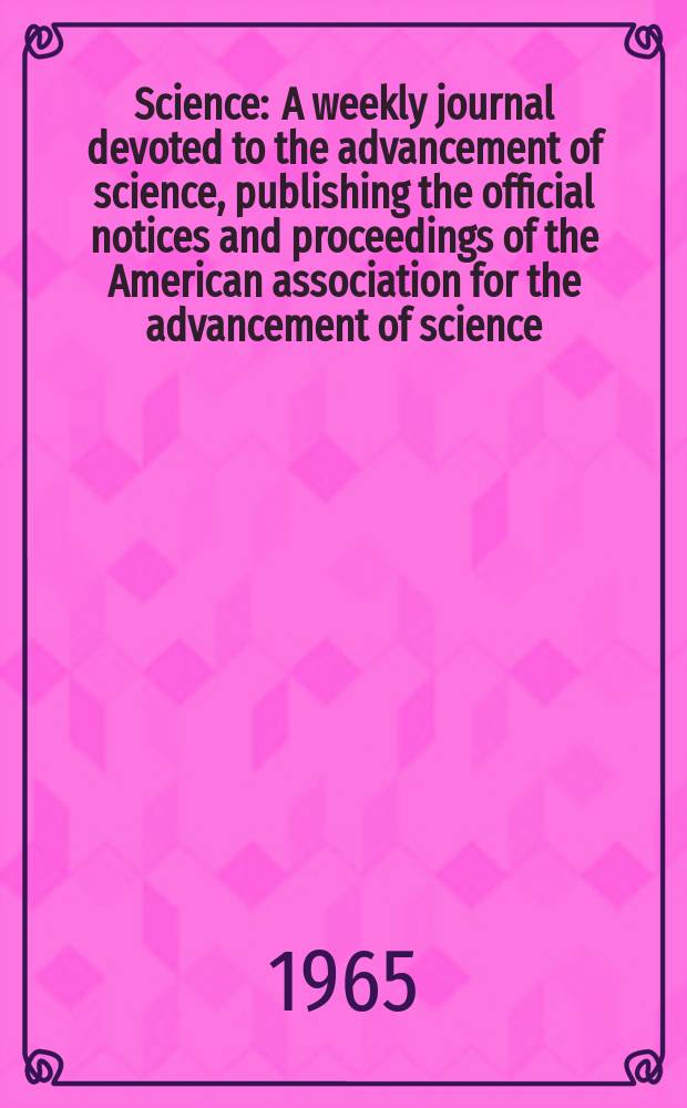 Science : A weekly journal devoted to the advancement of science, publishing the official notices and proceedings of the American association for the advancement of science. N.S., Vol.150, №3697