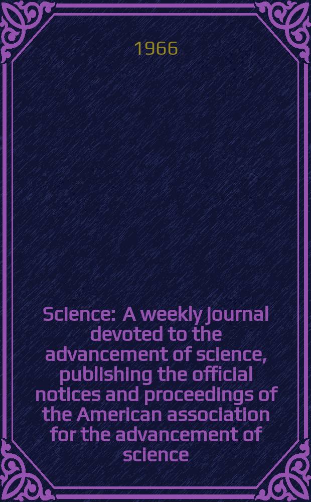 Science : A weekly journal devoted to the advancement of science, publishing the official notices and proceedings of the American association for the advancement of science. N.S., Vol.151, №3708