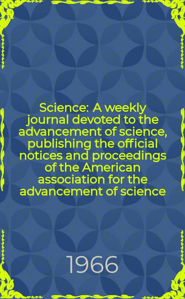 Science : A weekly journal devoted to the advancement of science, publishing the official notices and proceedings of the American association for the advancement of science. N.S., Vol.151, №3715
