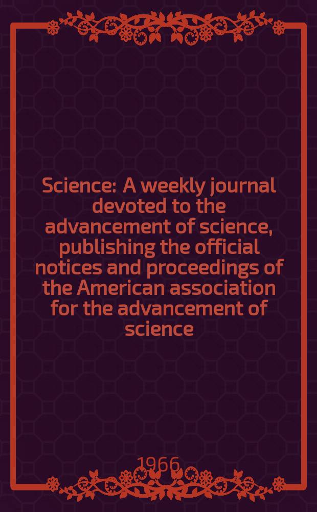 Science : A weekly journal devoted to the advancement of science, publishing the official notices and proceedings of the American association for the advancement of science. N.S., Vol.153, №3742