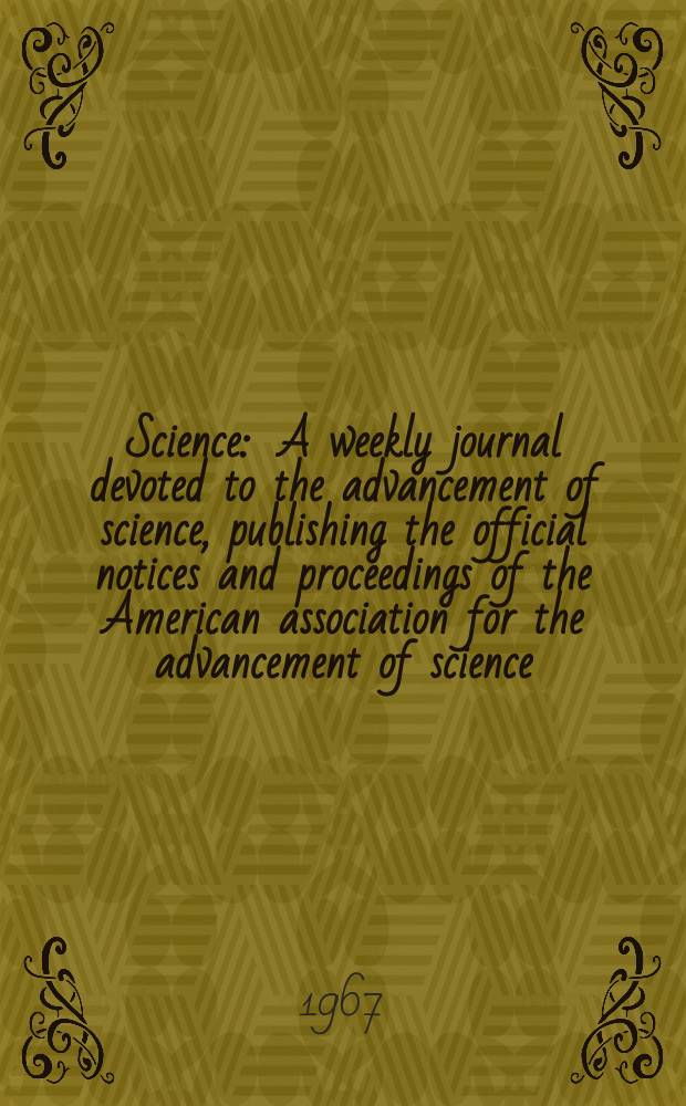 Science : A weekly journal devoted to the advancement of science, publishing the official notices and proceedings of the American association for the advancement of science. N.S., Vol.156, №3781