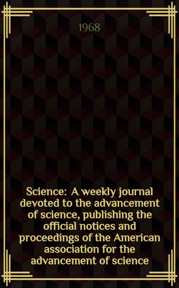Science : A weekly journal devoted to the advancement of science, publishing the official notices and proceedings of the American association for the advancement of science. N.S., Vol.159, №3812