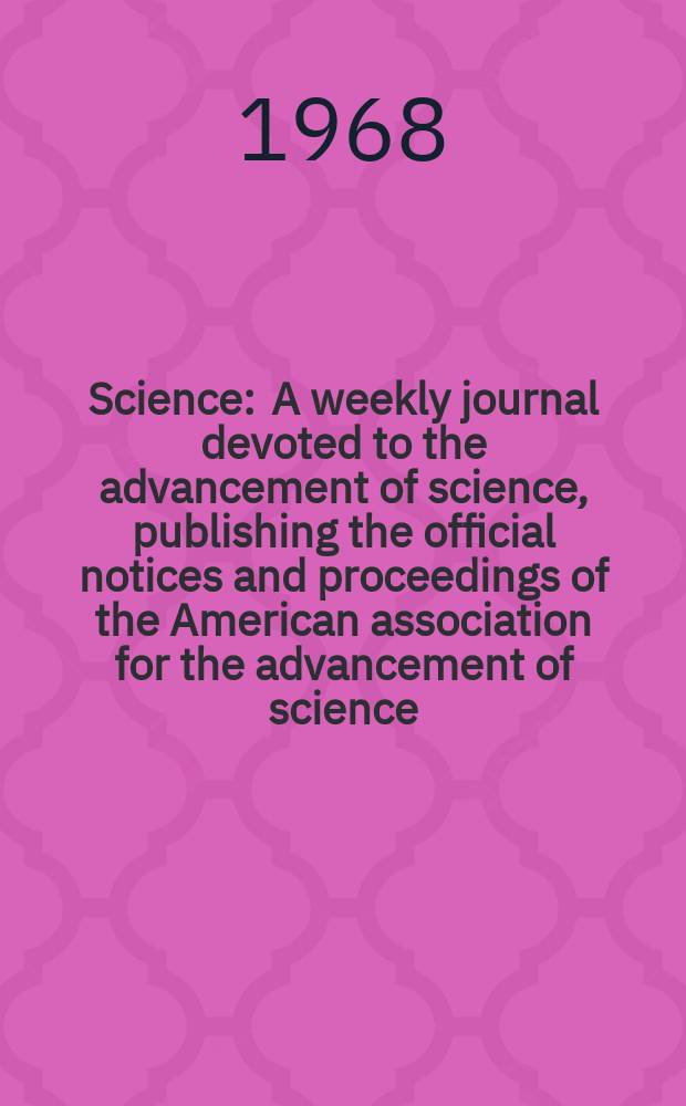 Science : A weekly journal devoted to the advancement of science, publishing the official notices and proceedings of the American association for the advancement of science. N.S., Vol.160, №3830