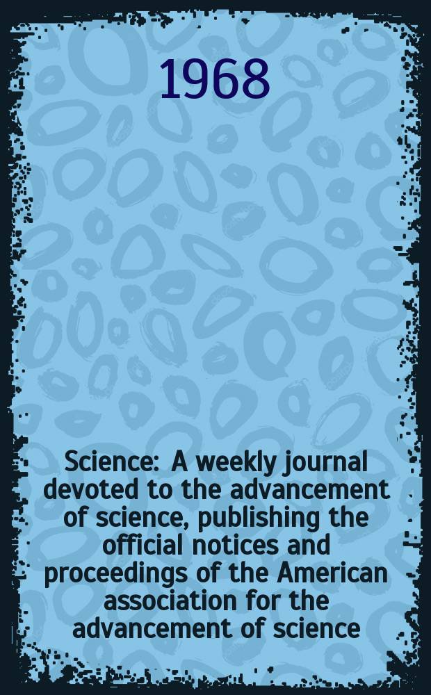 Science : A weekly journal devoted to the advancement of science, publishing the official notices and proceedings of the American association for the advancement of science. N.S., Vol.161, №3845
