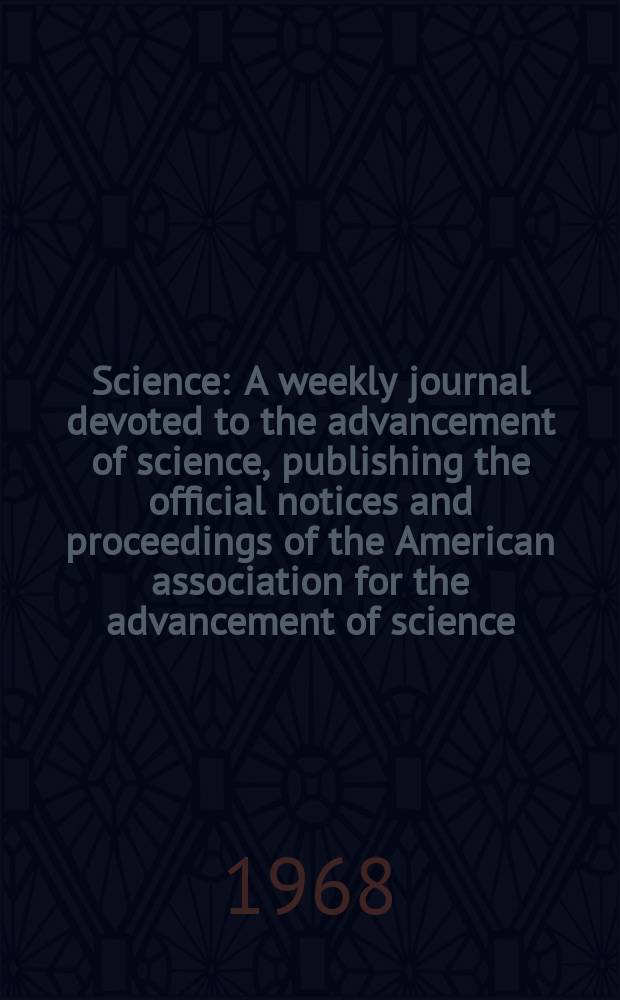 Science : A weekly journal devoted to the advancement of science, publishing the official notices and proceedings of the American association for the advancement of science. N.S., Vol.161, №3848