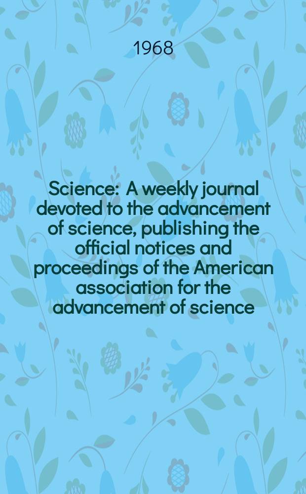 Science : A weekly journal devoted to the advancement of science, publishing the official notices and proceedings of the American association for the advancement of science. N.S., Vol.162, №3861