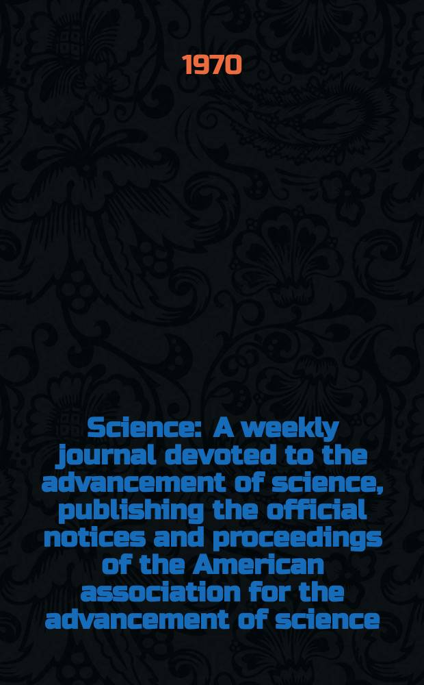 Science : A weekly journal devoted to the advancement of science, publishing the official notices and proceedings of the American association for the advancement of science. N.S., Vol.167, №3925
