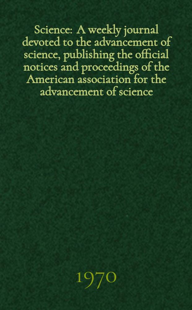 Science : A weekly journal devoted to the advancement of science, publishing the official notices and proceedings of the American association for the advancement of science. N.S., Vol.170, №3958