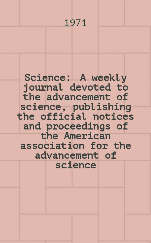 Science : A weekly journal devoted to the advancement of science, publishing the official notices and proceedings of the American association for the advancement of science. N.S., Vol.171, №3970