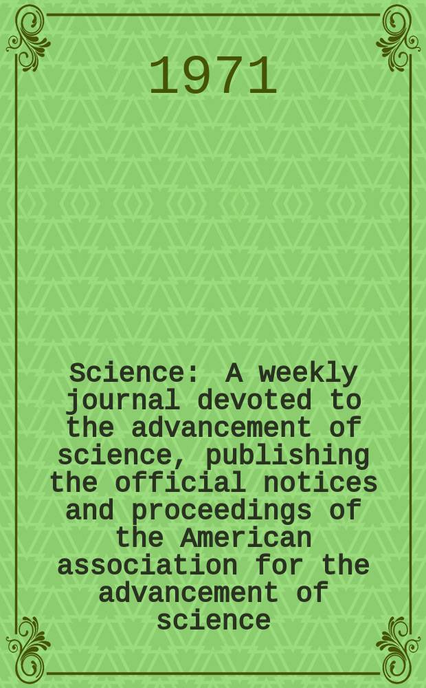 Science : A weekly journal devoted to the advancement of science, publishing the official notices and proceedings of the American association for the advancement of science. N.S., Vol.171, №3977