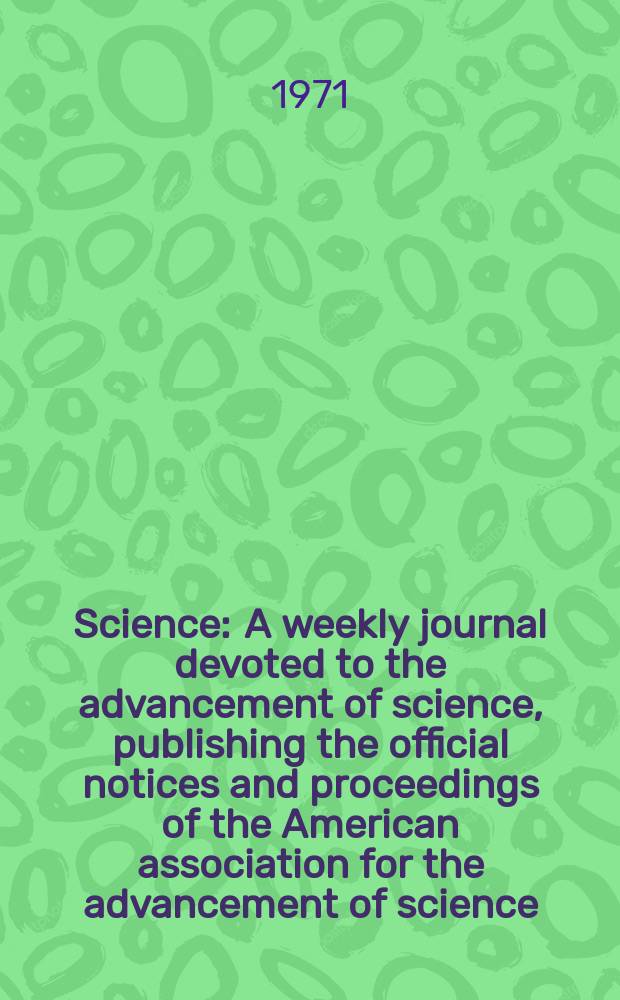 Science : A weekly journal devoted to the advancement of science, publishing the official notices and proceedings of the American association for the advancement of science. N.S., Vol.172, №3987