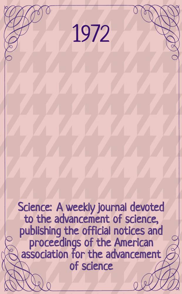 Science : A weekly journal devoted to the advancement of science, publishing the official notices and proceedings of the American association for the advancement of science. N.S., Vol.176, №4033