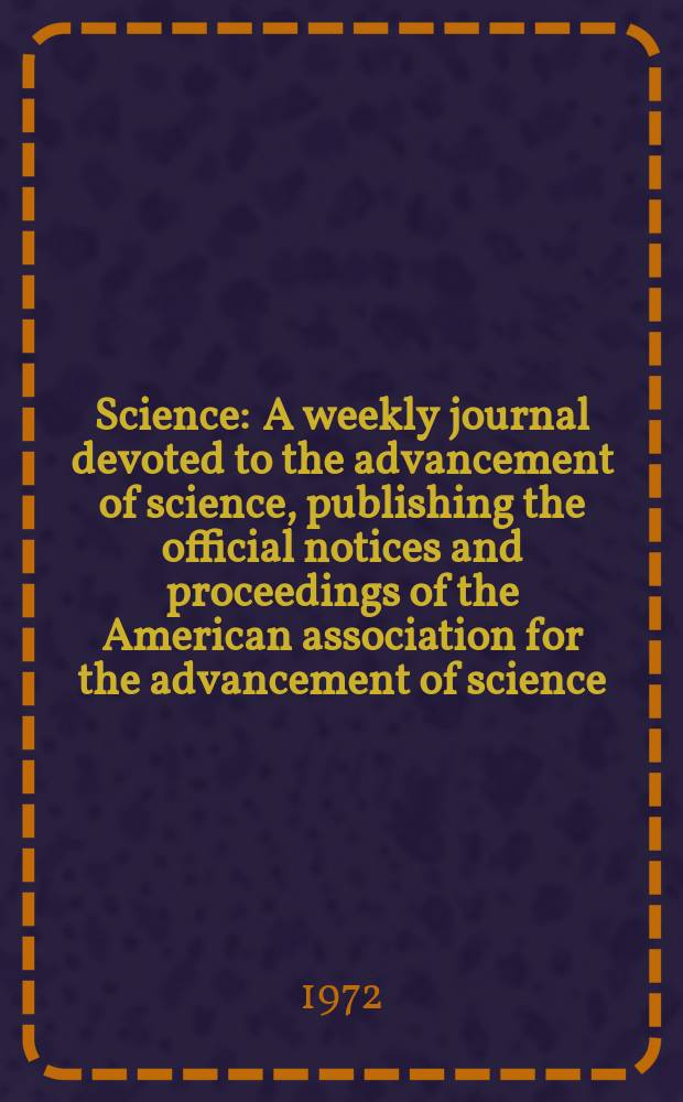 Science : A weekly journal devoted to the advancement of science, publishing the official notices and proceedings of the American association for the advancement of science. N.S., Vol.176, №4039