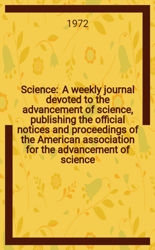 Science : A weekly journal devoted to the advancement of science, publishing the official notices and proceedings of the American association for the advancement of science. N.S., Vol.176, №4041