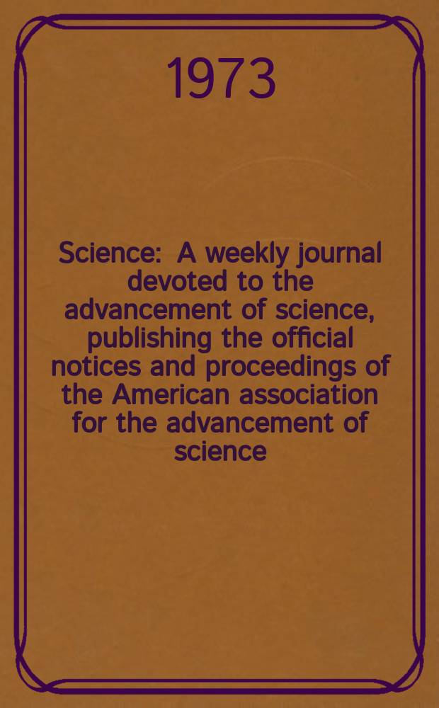 Science : A weekly journal devoted to the advancement of science, publishing the official notices and proceedings of the American association for the advancement of science. N.S., Vol.179, №4079