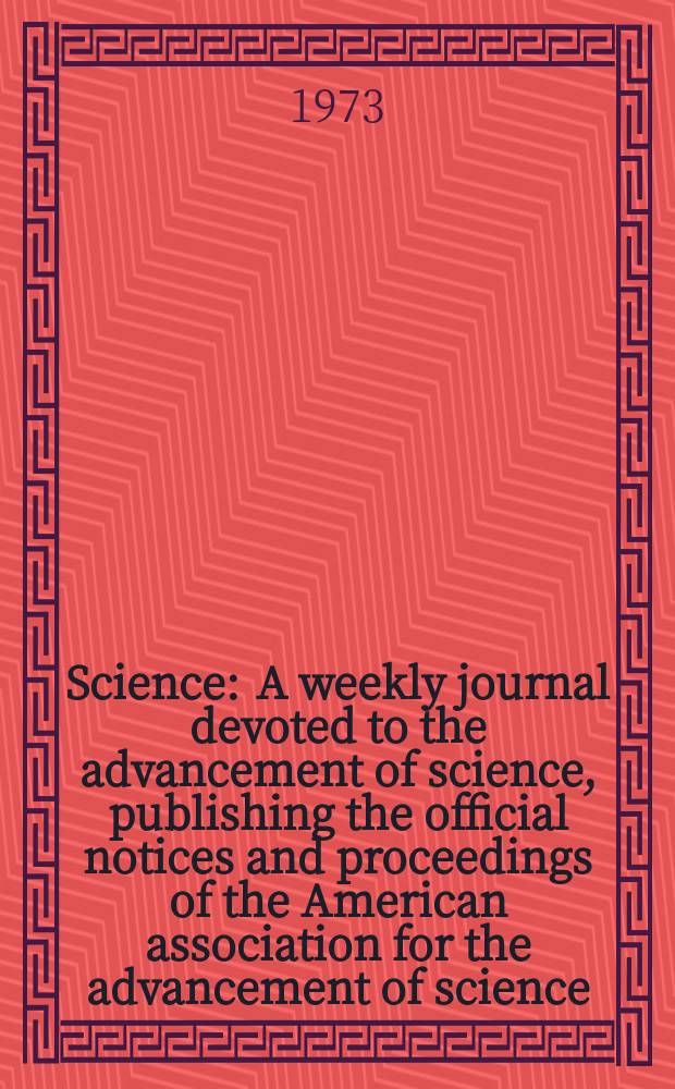 Science : A weekly journal devoted to the advancement of science, publishing the official notices and proceedings of the American association for the advancement of science. N.S., Vol.179, №4080