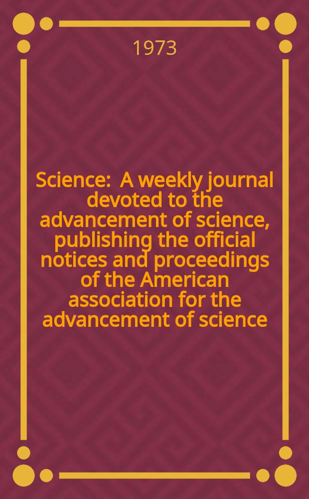 Science : A weekly journal devoted to the advancement of science, publishing the official notices and proceedings of the American association for the advancement of science. N.S., Vol.181, №4099