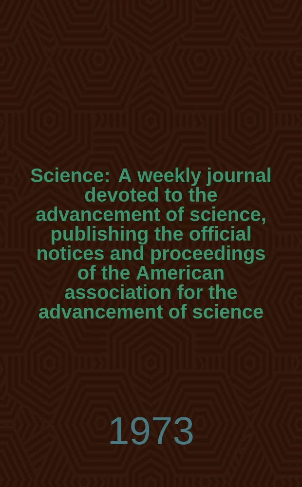 Science : A weekly journal devoted to the advancement of science, publishing the official notices and proceedings of the American association for the advancement of science. N.S., Vol.182, №4117