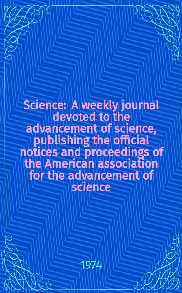 Science : A weekly journal devoted to the advancement of science, publishing the official notices and proceedings of the American association for the advancement of science. N.S., Vol.184, №4138