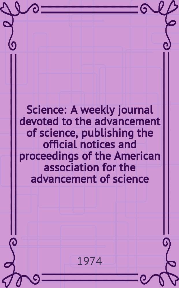 Science : A weekly journal devoted to the advancement of science, publishing the official notices and proceedings of the American association for the advancement of science. N.S., Vol.186, №4169
