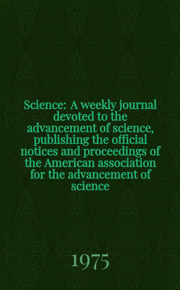 Science : A weekly journal devoted to the advancement of science, publishing the official notices and proceedings of the American association for the advancement of science. N.S., Vol.189, №4202
