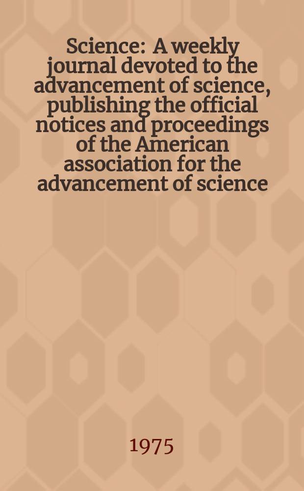 Science : A weekly journal devoted to the advancement of science, publishing the official notices and proceedings of the American association for the advancement of science. N.S., Vol.189, №4208