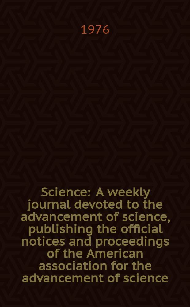Science : A weekly journal devoted to the advancement of science, publishing the official notices and proceedings of the American association for the advancement of science. N.S., Vol.191, №4229