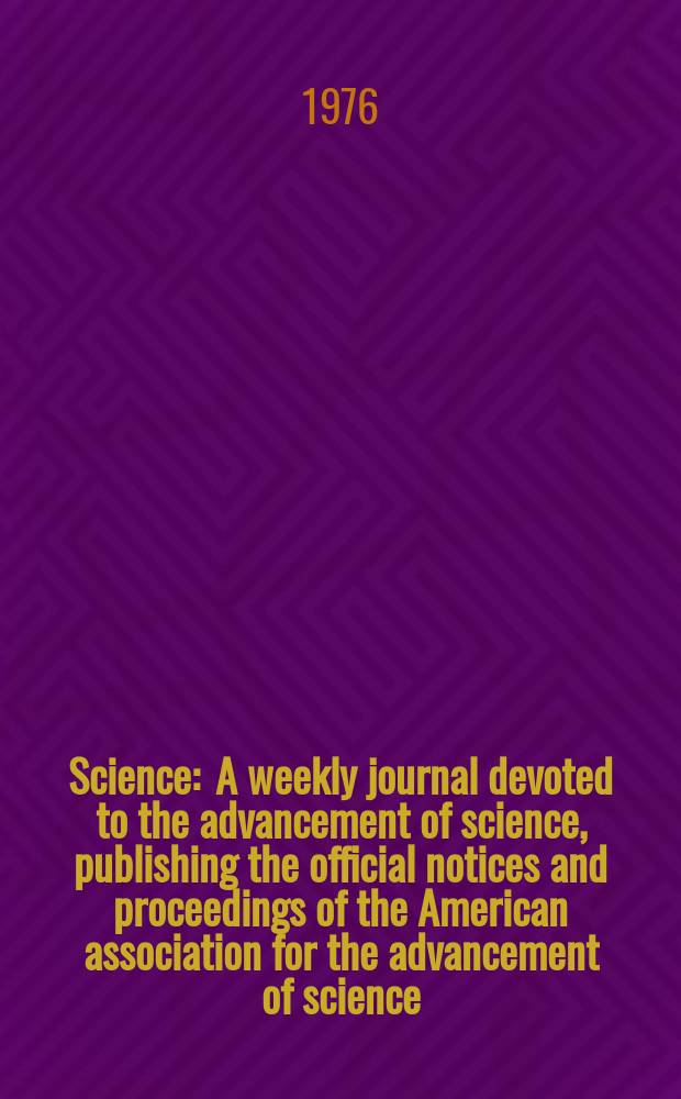 Science : A weekly journal devoted to the advancement of science, publishing the official notices and proceedings of the American association for the advancement of science. N.S., Vol.192, №4239