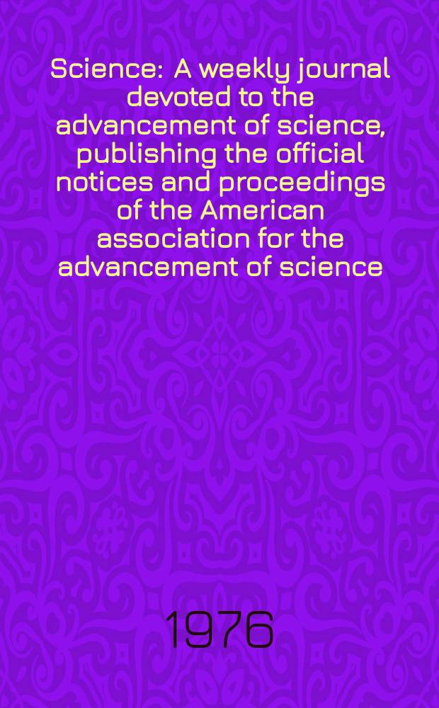 Science : A weekly journal devoted to the advancement of science, publishing the official notices and proceedings of the American association for the advancement of science. N.S., Vol.193, №4247