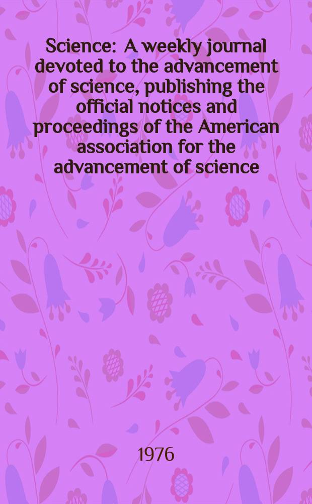 Science : A weekly journal devoted to the advancement of science, publishing the official notices and proceedings of the American association for the advancement of science. N.S., Vol.193, №4249