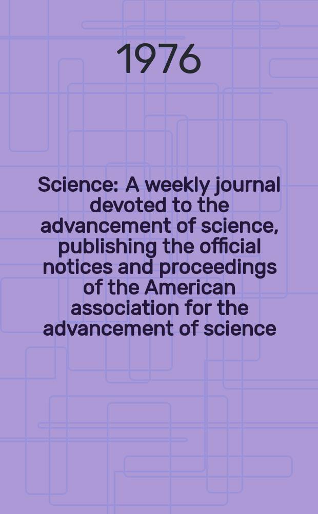 Science : A weekly journal devoted to the advancement of science, publishing the official notices and proceedings of the American association for the advancement of science. N.S., Vol.194, №4265