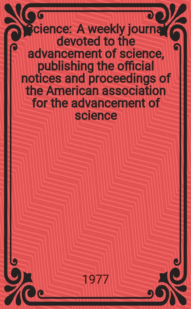 Science : A weekly journal devoted to the advancement of science, publishing the official notices and proceedings of the American association for the advancement of science. N.S., Vol.196, №4289